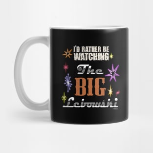 I'd rather be watching the big lebowski Mug